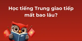 HoÌ£c tieÌÌng Trung giao tieÌÌp maÌÌt bao laÌu
